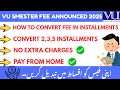 How to Convert VU Fee into Installments | VULMS Fee Installment 2025 | VU Fee Payment Guide 2025