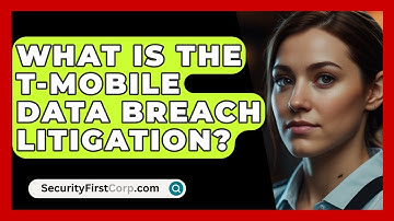 What Is The T-Mobile Data Breach Litigation? - SecurityFirstCorp.com