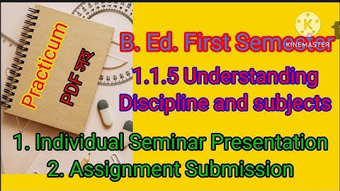 B.Ed 1st semester practicum, 1.1.5 Understanding discipline and subjects