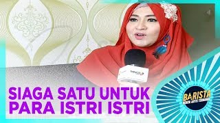 Siaga Satu Untuk Para Istri Artis - BARISTA - STARPRO