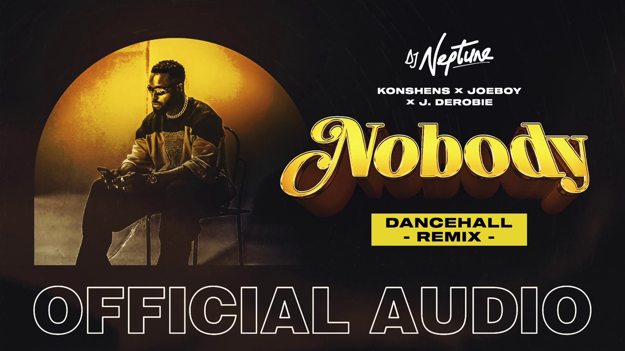Download DJ Neptune, Konshens, Joeboy & J.Derobie - Nobody Dancehall Remix (Official Audio)