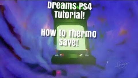 Dreams Ps4 How to save thermo (thermometer tutorial)