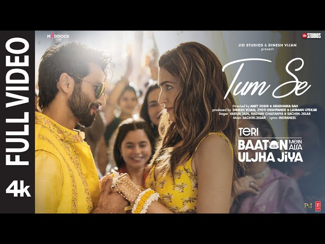 Tum Se (Full Video): Shahid Kapoor, Kriti | Sachin-Jigar, Raghav Chaitanya, Varun Jain, Indraneel class=