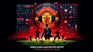 S01E01 - The path to Glory: Rebuilding Manchester United - FM24