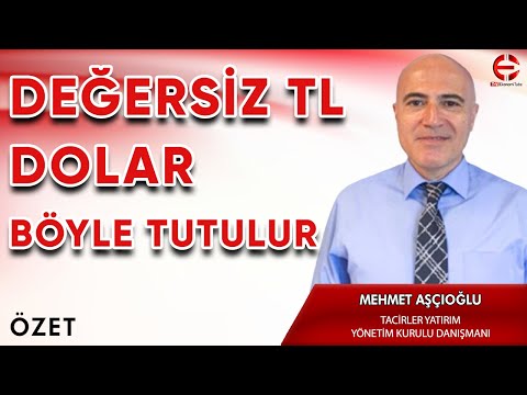 DEĞERSİZ TL DOLAR BÖYLE TUTULUR | MEHMET AŞÇIOĞLU