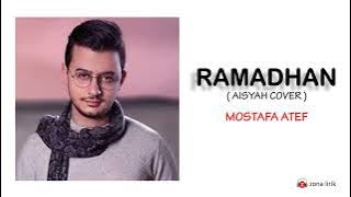 RAMADHAN - MOSTAFA ATEF ( AISYAH COVER ) -  LIRIK