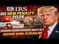 🚨 IRS New Penalty 2026: Senior Homeowners Must Act Before April 15 Deadline