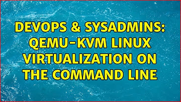 DevOps & SysAdmins: QEMU-KVM Linux virtualization on the command line (3 Solutions!!)