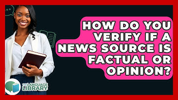 How Do You Verify If A News Source Is Factual Or Opinion? - The Language Library