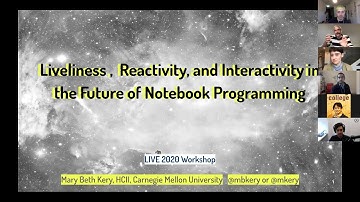 LIVE 2020 Keynote: Liveliness, Reactivity, and Interactivity in the Future of Notebook Programming