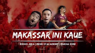 PSM MAKASSAR - Makassar ini kaue [ Ridho Jeka, Resky D'Academy, Rakha KDM ]