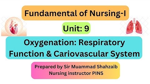Fundamental of Nursing-I Unit 9 ( Oxygenation: Respiratory Function & Circulatry System)