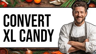 Can You Convert XL Candy to Regular Candy 2025 - Easy Guide