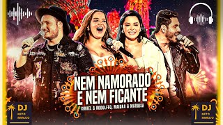 Nem Namorado E Nem Ficante - Israel & Rodolffo e Maiara & Maraisa 🎧 Canal Dj Neto Araujo