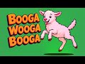 Booga Wooga, Booga Wooga, Booga Wooga, Booga Wooga, Booga Wooga, Booga Wooga