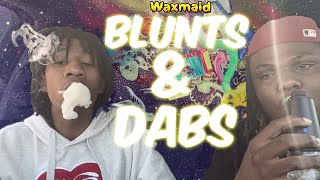Blunts & Dabs ft. @waxmaidstore