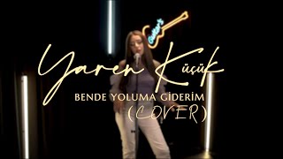 Yaren Küçük - Bende Yoluma Giderim ( Cover ) Resimi