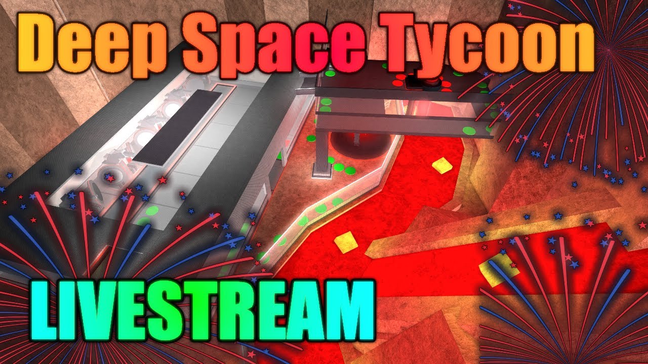 Roblox Livestream Deep Space Tycoon Happy 4th Of July Walkthrough Youtube - building my awesome space tycoon in roblox
