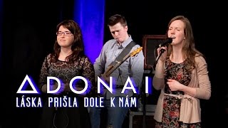 ADONAI -  Láska prišla dole k nám (Třinec)