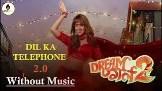 Dil Ka Telephone 2.0 ( Without Music ) Dream Girl 2