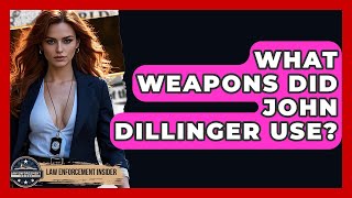 What Weapons Did John Dillinger Use? - Law Enforcement Insider