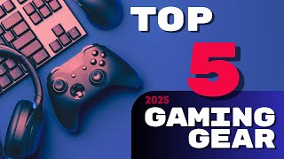 Top 5 Gaming Gear for 2025: Next-Level Tech