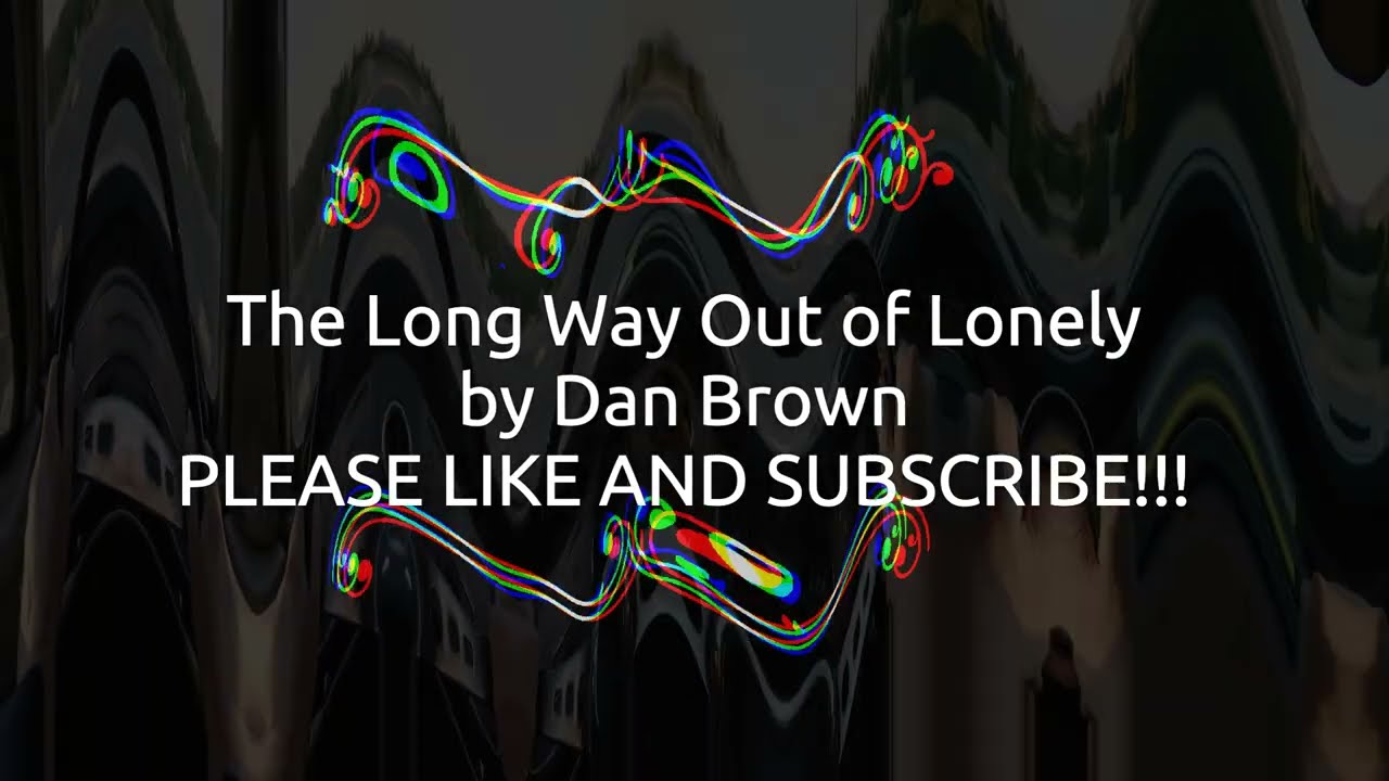 The Long Way Out of Lonely 
