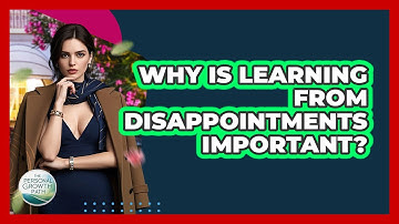 Why Is Learning From Disappointments Important? - The Personal Growth Path