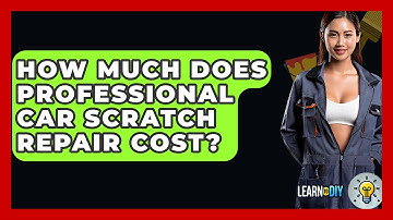 How Much Does Professional Car Scratch Repair Cost? - LearnToDIY360.com