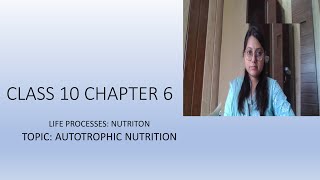Class 10 AUTOTROPHIC NUTRITION : NUTRITION PART 1 (LIFE PROCESSES)