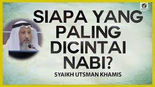 Siapa yang Paling Dicintai Nabi? - Syaikh Utsman Khamis #NasehatUlama