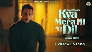 Kya Mera Hi Dil : Saaj Bhatt (Lyrical) Asim Riaz | Amjad Nadeem Aamir | Latest Hindi Song | Sad Song