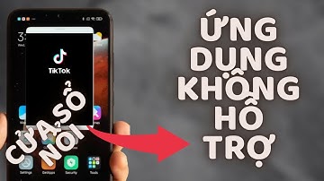 Bật Cửa Sổ Nổi Ứng Dụng Không Hỗ Trợ Trên Điện Thoại Xiaomi