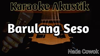 Barulang Seso Karaoke Akustik ||2021 ||Nada Cowok