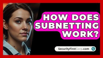 How Does Subnetting Work? - SecurityFirstCorp.com