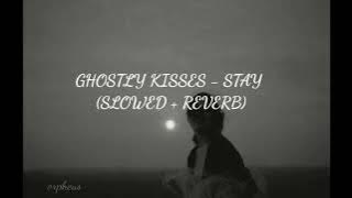 GHOSTLY KISSES - STAY (SLOWED REVERB)
