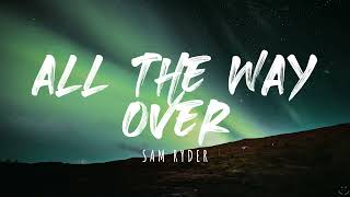 Sam Ryder - All The Way Over (Lyrics)