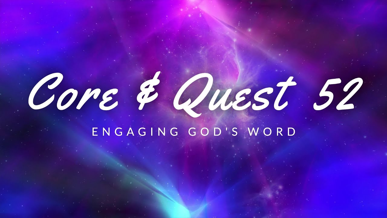 Core & Quest 52 (Week 1) Engaging God's Word YouTube