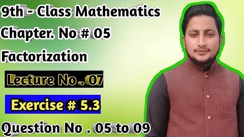9th Class Mathematics | Ch 5 Factorization | Exercise 5.3 Question 5 to 9