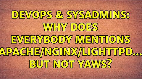 DevOps & SysAdmins: Why does everybody mentions Apache/NGINX/Lighttpd... but not YAWS?