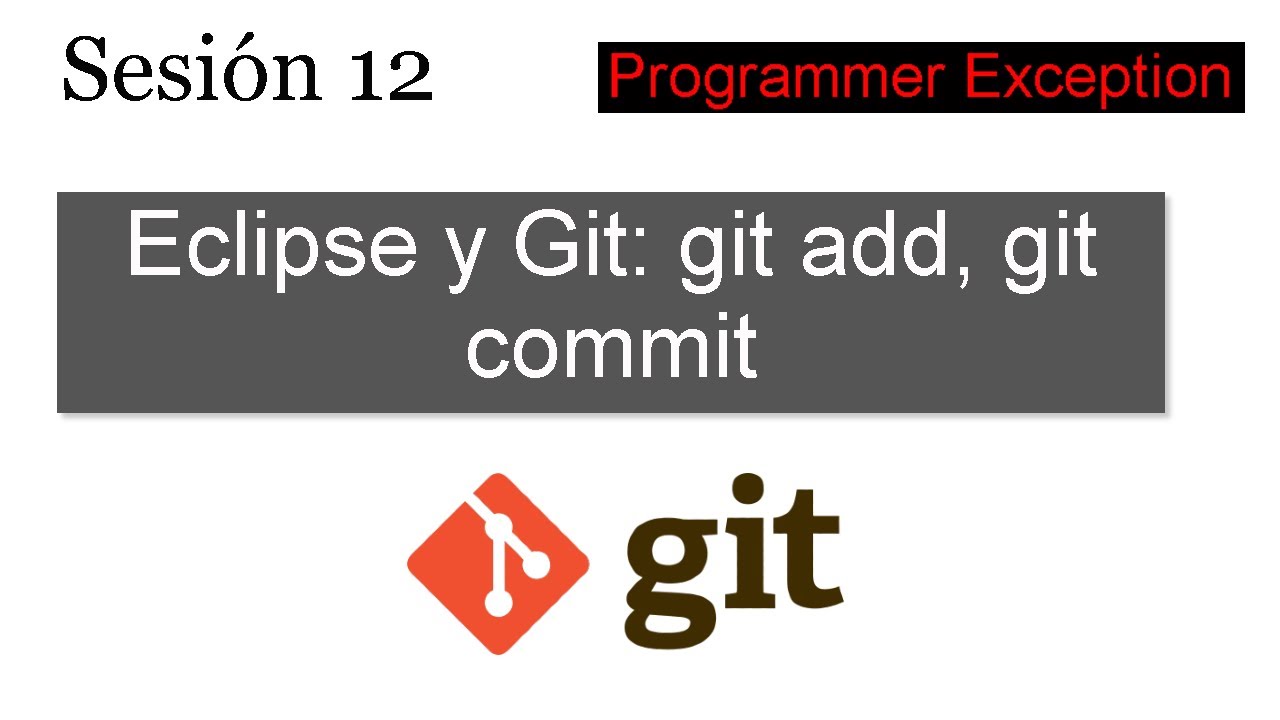 12 Manejo de Eclipse, Git y GitHub (Parte I) : git add y git commit ...