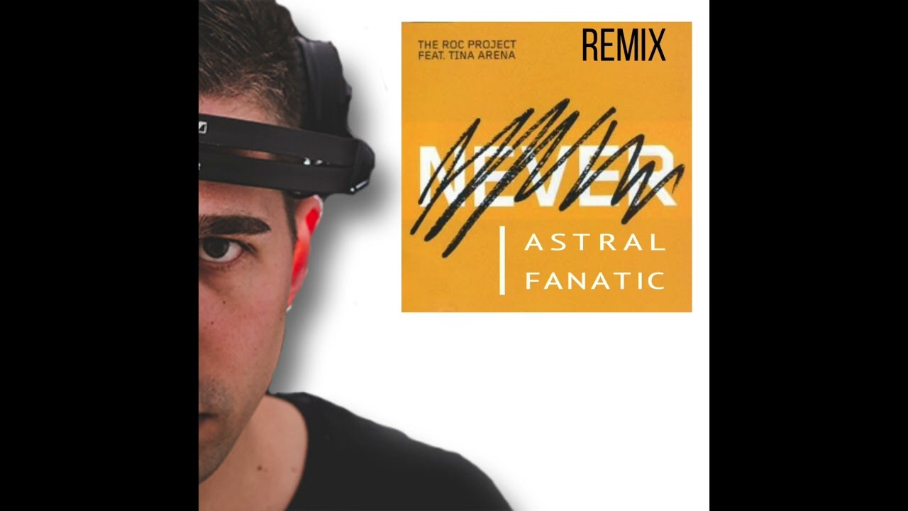 The Roc Project feat.  Tina Arena -Never  (Astral Fanatic RMX )