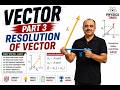 VECTOR Part 3 | Resolution of Vectors Made Super Easy|| Full Concept +Numericals