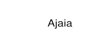 How to pronounce Ajaia