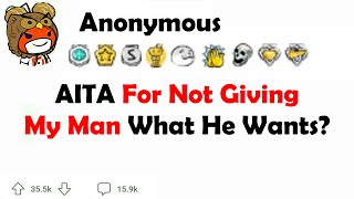 AITA for Not Giving My Man What he Wants?