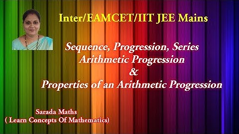 Sequence, Progression, Series, Arithmetic Progression  & Properties of an Arithmetic Progression