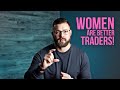 Women Are Better Traders - How Come Its A Male Dominated World? - Stock Options - Relentless Trading
