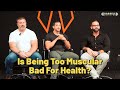 Is being too muscular bad for health