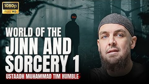 World of the Jinn & Sorcery - Part 1 | Ustadh Muhammad Tim Humble
