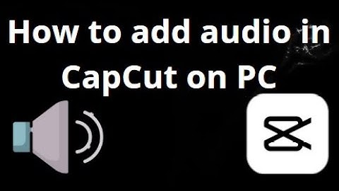How to Add Audio in CapCut on PC — Complete Guide